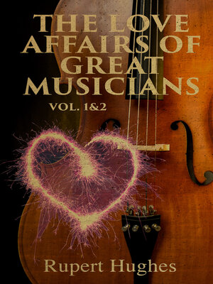 cover image of The Love Affairs of Great Musicians (Volume 1&2)